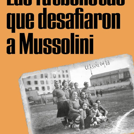 LAS FUTBOLISTAS QUE DESAFIARON A MUSSOLINI | FEDERICA SENEGHINI