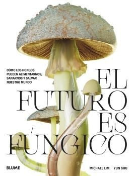 FUTURO ES FUNGICO, EL | MICHAEL LIM