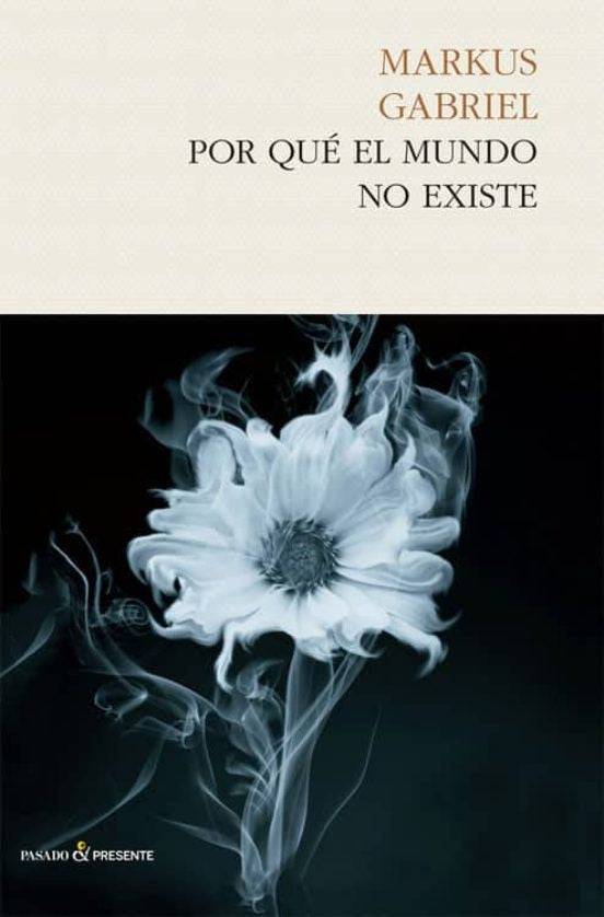 POR QUE EL MUNDO NO EXISTE | MARKUS GABRIEL