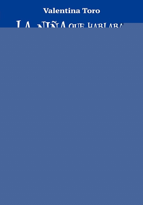 NIÑA QUE HABLABA CON LOS PAJAROS, LA | VALENTINA TORO