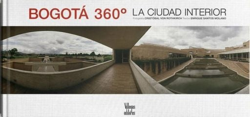BOGOTA 360° LA CIUDAD INTERIOR | CRISTOBAL/SANTOS MOLANO ENRIQUE VON KOTHKIRCH
