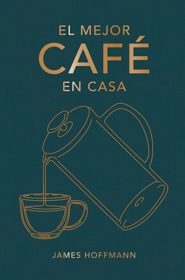 MEJOR CAFE EN CASA, EL | JAMES HOFFMANN