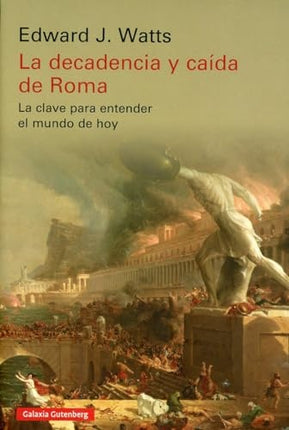 DECADENCIA Y CAIDA DE ROMA, LA | EDWARD J. WATTS