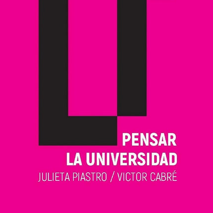 PENSAR LA UNIVERSIDAD | JULIETA PIASTRO BEHAR